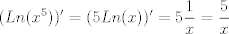 TEX: $$(Ln(x^5))' = (5 Ln(x))'= 5  \frac{1}{x}=\frac{5}{x}$$