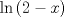 TEX: $\ln{(2-x)}$