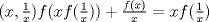 TEX: $ (x,\frac{1}{x}) f(xf(\frac{1}{x}))+\frac{f(x)}{x}=xf(\frac{1}{x}) $