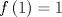 TEX: $$f\left( 1 \right)=1$$