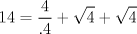 TEX: $$<br />14 = \frac{4}<br />{{.4}} + \sqrt 4  + \sqrt 4 <br />$$