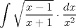 TEX: \[\int \sqrt{\frac{x-1}{x+1}} \cdot \frac{dx}{x^2}\]