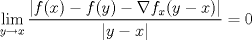 TEX: $\displaystyle \lim_{y\to x}\frac{\left|f(x)-f(y)-\nabla f_x(y-x)\right|}{|y-x|}=0<br />$