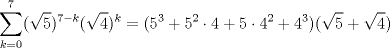 TEX: \[\sum_{k=0}^{7}(\sqrt{5})^{7-k}(\sqrt{4})^{k} = (5^{3} +5^{2}\cdot 4  +5\cdot 4^{2} +4^{3})(\sqrt{5} +\sqrt{4})\]