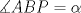 TEX: $\measuredangle ABP = \alpha$