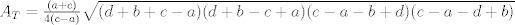 TEX: $A_T=\frac{<br />(a+c)}{4(c-a)}\sqrt{(d+b+c-a)(d+b-c+a)(c-a-b+d)(c-a-d+b)}$