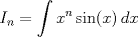 TEX: \[I_n = \int x^n\sin (x)\, dx\]