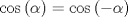 TEX: $\cos{(\alpha)}=\cos{(-\alpha)}$