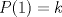 TEX: \( P(1)=k \)