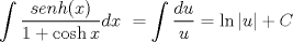 TEX: $$\int{\frac{senh(x)}{1+\cosh x}dx}\ =\int{\frac{du}{u}}=\ln \left| u \right|+C$$