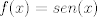 TEX: $f(x)=sen(x)$