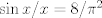 TEX: $\sin x/x=8/\pi^2$