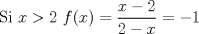 TEX: Si $x>2$ $f(x) = \dfrac{x-2}{2-x} = -1$