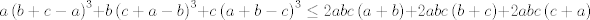 TEX: $$a\left( b+c-a \right)^{3}+b\left( c+a-b \right)^{3}+c\left( a+b-c \right)^{3}\le 2abc\left( a+b \right)+2abc\left( b+c \right)+2abc\left( c+a \right)$$