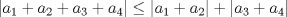 TEX: $|a_{1}+a_{2}+a_{3}+a_{4}| \leq |a_{1}+a_{2}|+|a_{3}+a_{4}|$