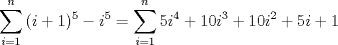 TEX: $\displaystyle \sum_{i=1}^{n}{(i+1)^{5}-i^{5}}=\sum_{i=1}^{n}{5i^{4}+10i^{3}+10i^{2}+5i+1}$