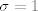 TEX: $\sigma=1$