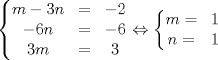 TEX: $$\left\{\begin{matrix} m-3n& = & -2\\  -6n& = &-6 \\  3m& = & 3\end{matrix}\right.\Leftrightarrow \left\{\begin{matrix}m= &1 \\ n= &1 \end{matrix}\right.$$