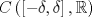 TEX: $C\left( {\left[ { - \delta ,\delta } \right],\mathbb{R}} \right)$