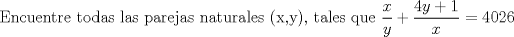 TEX: Encuentre todas las parejas naturales (x,y), tales que $\dfrac {x}{y}+\dfrac {4y+1}{x}=4026$