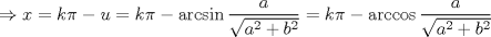 TEX: $$<br /> \Rightarrow x = k\pi  - u = k\pi  - \arcsin \frac{a}<br />{{\sqrt {a^2  + b^2 } }} = k\pi  - \arccos \frac{a}<br />{{\sqrt {a^2  + b^2 } }}<br />$$