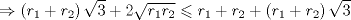 TEX: \[<br /> \Rightarrow \left( {r_1  + r_2 } \right)\sqrt 3  + 2\sqrt {r_1 r_2 }  \leqslant r_1  + r_2  + \left( {r_1  + r_2 } \right)\sqrt 3 <br />\]