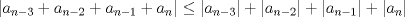 TEX: $|a_{n-3}+a_{n-2}+a_{n-1}+a_{n}| \leq |a_{n-3}|+|a_{n-2}|+|a_{n-1}|+|a_{n}|$