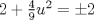 TEX: $2+\frac{4}{9}u^2=\pm2$