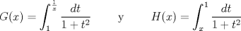 TEX: \[G(x)=\int_1^\frac{1}{x} \frac{dt}{1+t^2}\qquad\text{ y }\qquad H(x)=\int_x^1 \frac{dt}{1+t^2}\]