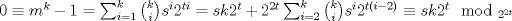 TEX: $0\equiv m^k-1=\sum_{i=1}^k\binom{k}{i}s^i2^{ti}=sk2^t+2^{2t}\sum_{i=2}^k\binom{k}{i}s^i2^{t(i-2)}\equiv sk2^t\mod_{2^{2t}}$