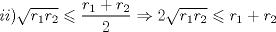 TEX: \[<br />ii)\sqrt {r_1 r_2 }  \leqslant \frac{{r_1  + r_2 }}<br />{2} \Rightarrow 2\sqrt {r_1 r_2 }  \leqslant r_1  + r_2 <br />\]