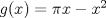 TEX: $g(x)=\pi x-x^2$