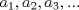 TEX: $a_{1}, a_{2} ,a_{3}, ...$