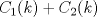 TEX: $C_1(k)+C_2(k)$