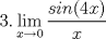 TEX: $\displaystyle 3. \lim_{x\rightarrow 0} \dfrac{sin(4x)}{x}$