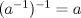 TEX: $(a^{-1})^{-1}=a$