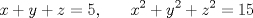 TEX: \[x+y+z=5,\;\;\;\;\;\;x^{2}+y^{2}+z^{2}=15\]