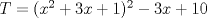 TEX: $T=(x^2+3x+1)^2-3x+10$