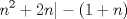 TEX: $$n^2+2n|-(1+n)$$