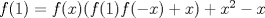 TEX: $f(1)=f(x)(f(1)f(-x)+x)+x^2-x$