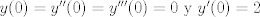 TEX: $y(0)=y''(0)=y'''(0)=0$ y $y'(0)=2$