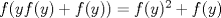 TEX: $f(yf(y)+f(y))=f(y)^2+f(y)$