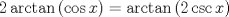 TEX: $2\arctan{(\cos{x})}=\arctan{(2\csc{x})}$