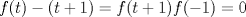 TEX: $f(t)-(t+1)=f(t+1)f(-1)=0$