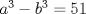 TEX: $a^3 - b^3 = 51$