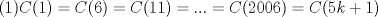 TEX: (1)$\displaystyle C(1)=C(6)=C(11)=...=C(2006)=C(5k+1)$