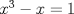 TEX: $x^3-x=1$