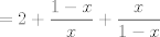 TEX: $\displaystyle =2 + \frac{1-x}{x} + \frac{x}{1-x}$