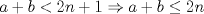 TEX: $ a+b<2n+1 \Rightarrow a+b \leq 2n$