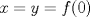 TEX: $x=y=f(0)$ 